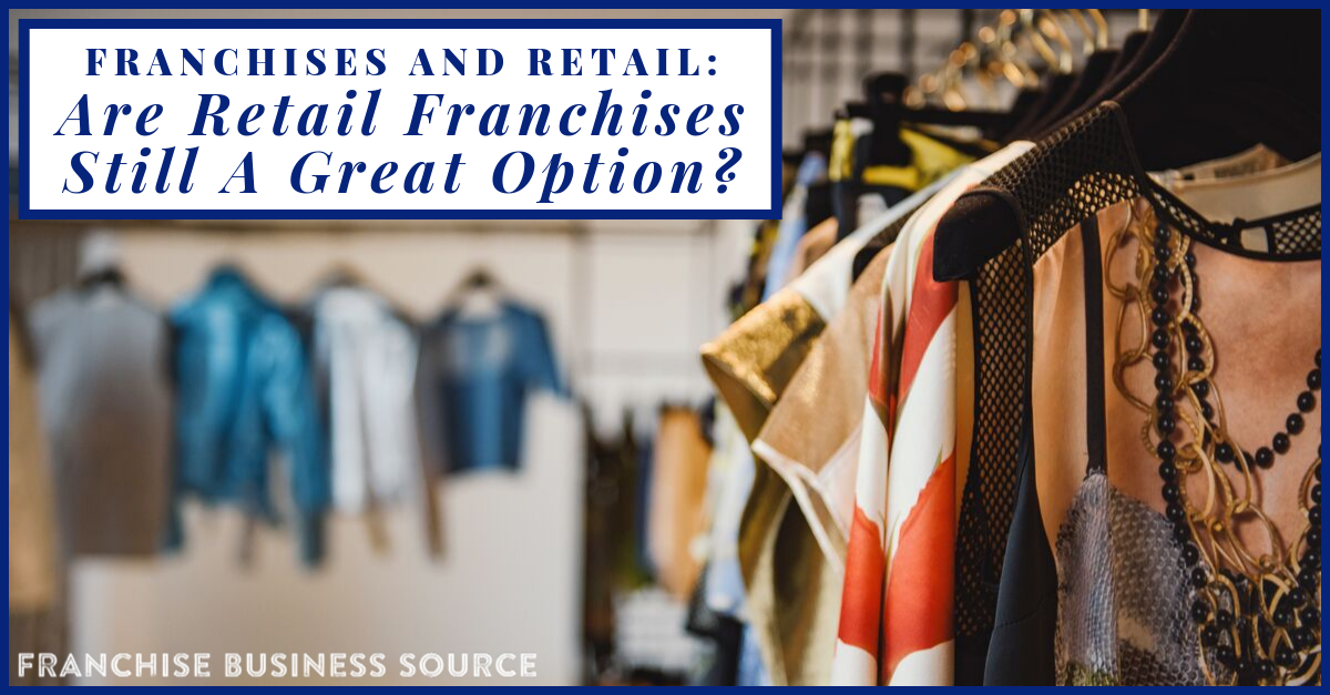 https://franchisebusinesssource.com/franchises-and-retail-are-retail-franchises-still-a-great-option/