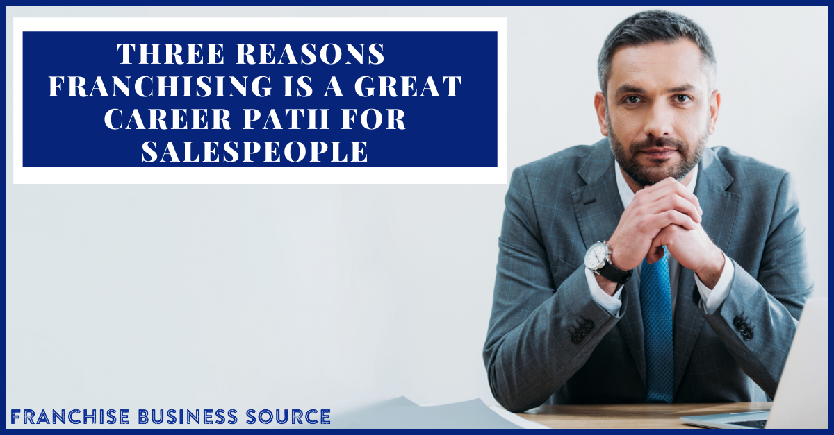 Three Reasons Franchising is a Great Career Path for Salespeople