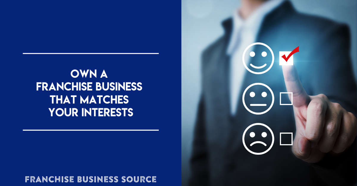 Own a Franchise Business That Matches Your Interests