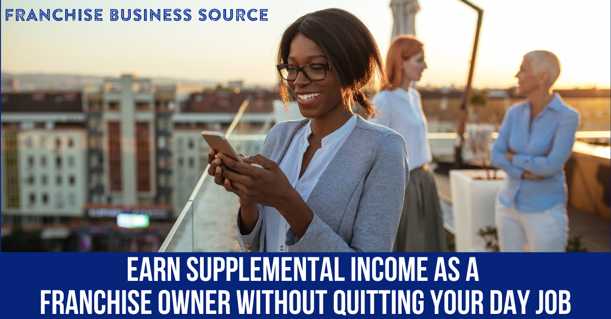 Earn Supplemental Income as a Franchise Owner Without Quitting Your Day Job