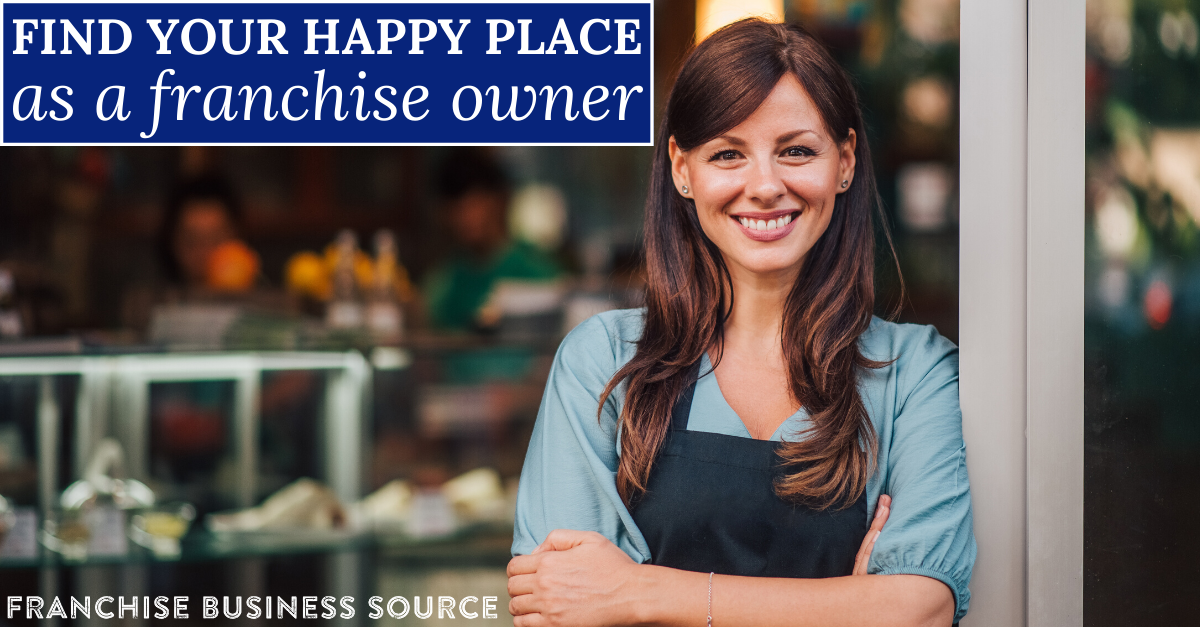 Find Your Happy Place As A Franchise Owner